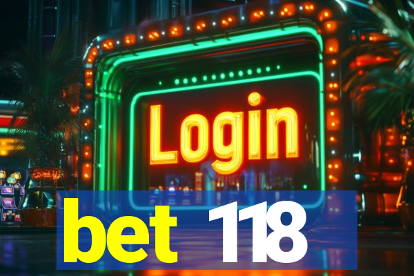 bet 118